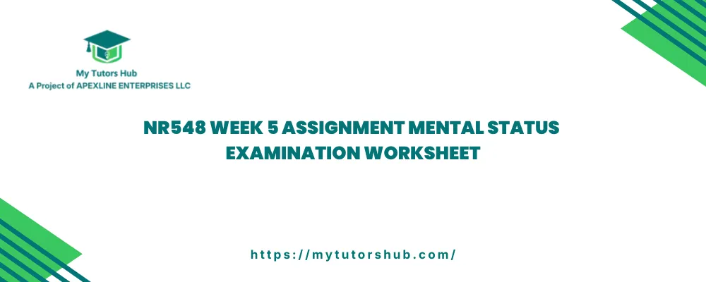 NR548 Week 5 Assignment Mental Status Examination Worksheet