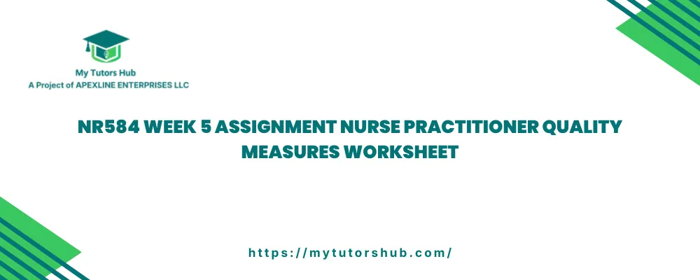 NR584 Week 5 Assignment Nurse Practitioner Quality Measures Worksheet